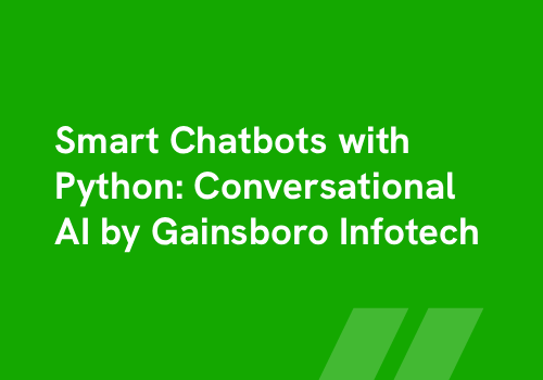 Smart Chatbots with Python: Conversational AI by Gainsboro Infotech