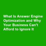 What Is Answer Engine Optimization and Why Your Business Can’t Afford to Ignore It