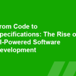 From Code to Specifications: The Rise of AI-Powered Software Development