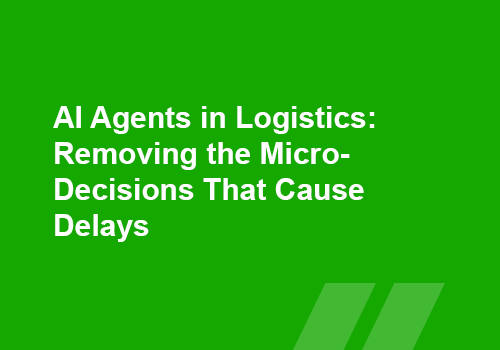 AI Agents in Logistics Removing the Micro-Decisions That Cause Delays