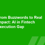 From Buzzwords to Real Impact: AI in Fintech Execution Gap