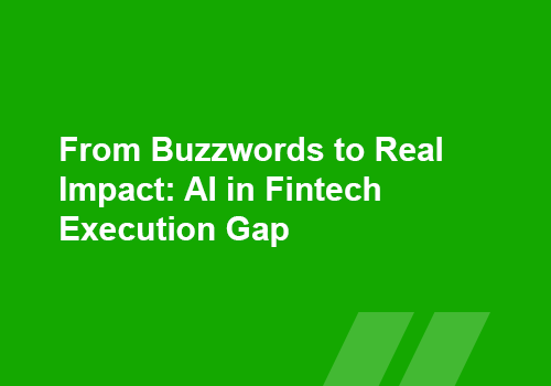 From Buzzwords to Real Impact AI in Fintech Execution Gap