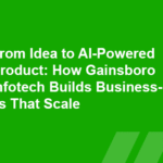 From Idea to AI-Powered Product: How Gainsboro Infotech Builds Businesses That Scale
