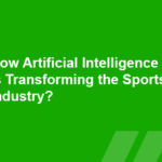 How Artificial Intelligence Is Transforming the Sports Industry?