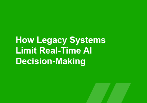 How Legacy Systems Limit Real-Time AI Decision-Making