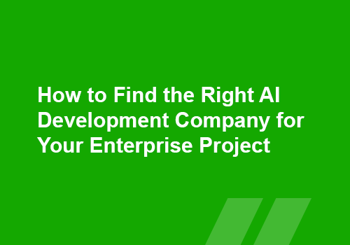 How to Find the Right AI Development Company for Your Enterprise Project